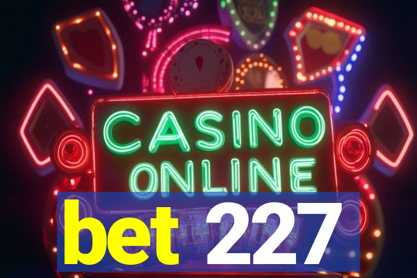 bet 227